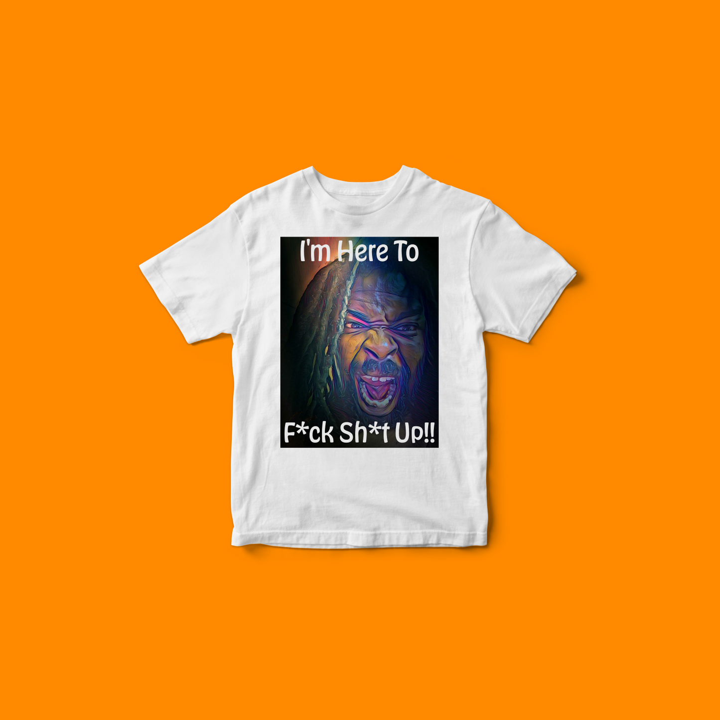 I'm Here To F*ck Sh*t Up Unisex t-shirt