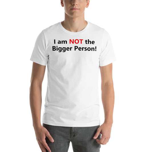 I am Not the Bigger Person!!